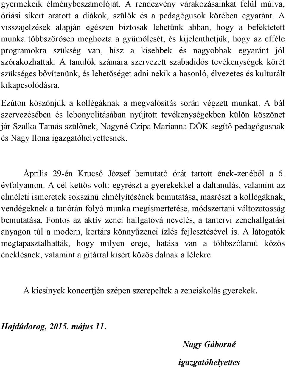 nagyobbak egyaránt jól szórakozhattak. A tanulók számára szervezett szabadidős tevékenységek körét szükséges bővítenünk, és lehetőséget adni nekik a hasonló, élvezetes és kulturált kikapcsolódásra.