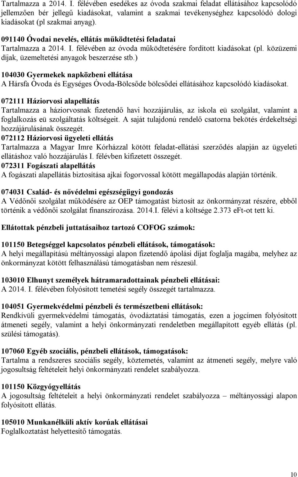 091140 Óvodai nevelés, ellátás működtetési feladatai  félévében az óvoda működtetésére fordított kiadásokat (pl. közüzemi díjak, üzemeltetési anyagok beszerzése stb.