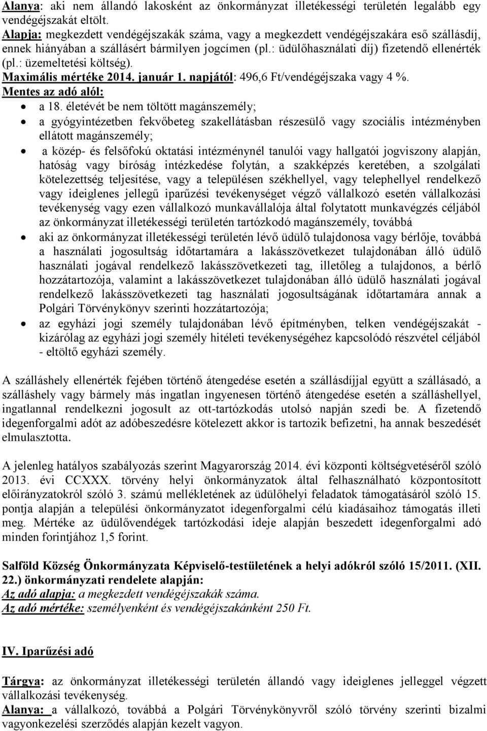 : üzemeltetési költség). Maximális mértéke 2014. január 1. napjától: 496,6 Ft/vendégéjszaka vagy 4 %. Mentes az adó alól: a 18.