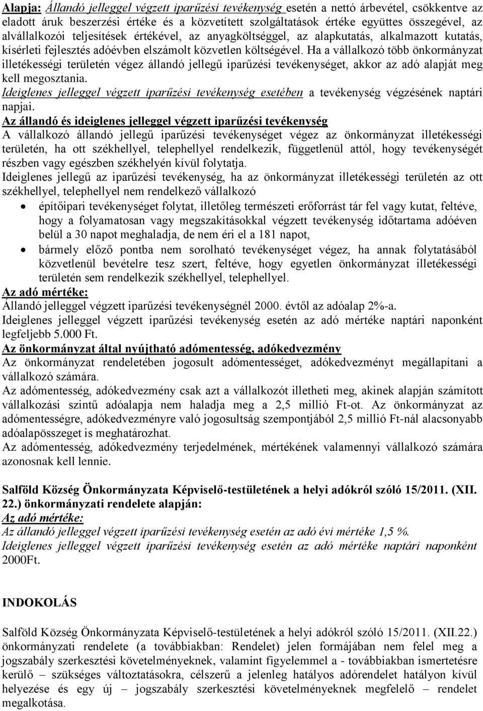 Ha a vállalkozó több önkormányzat illetékességi területén végez állandó jellegű iparűzési tevékenységet, akkor az adó alapját meg kell megosztania.