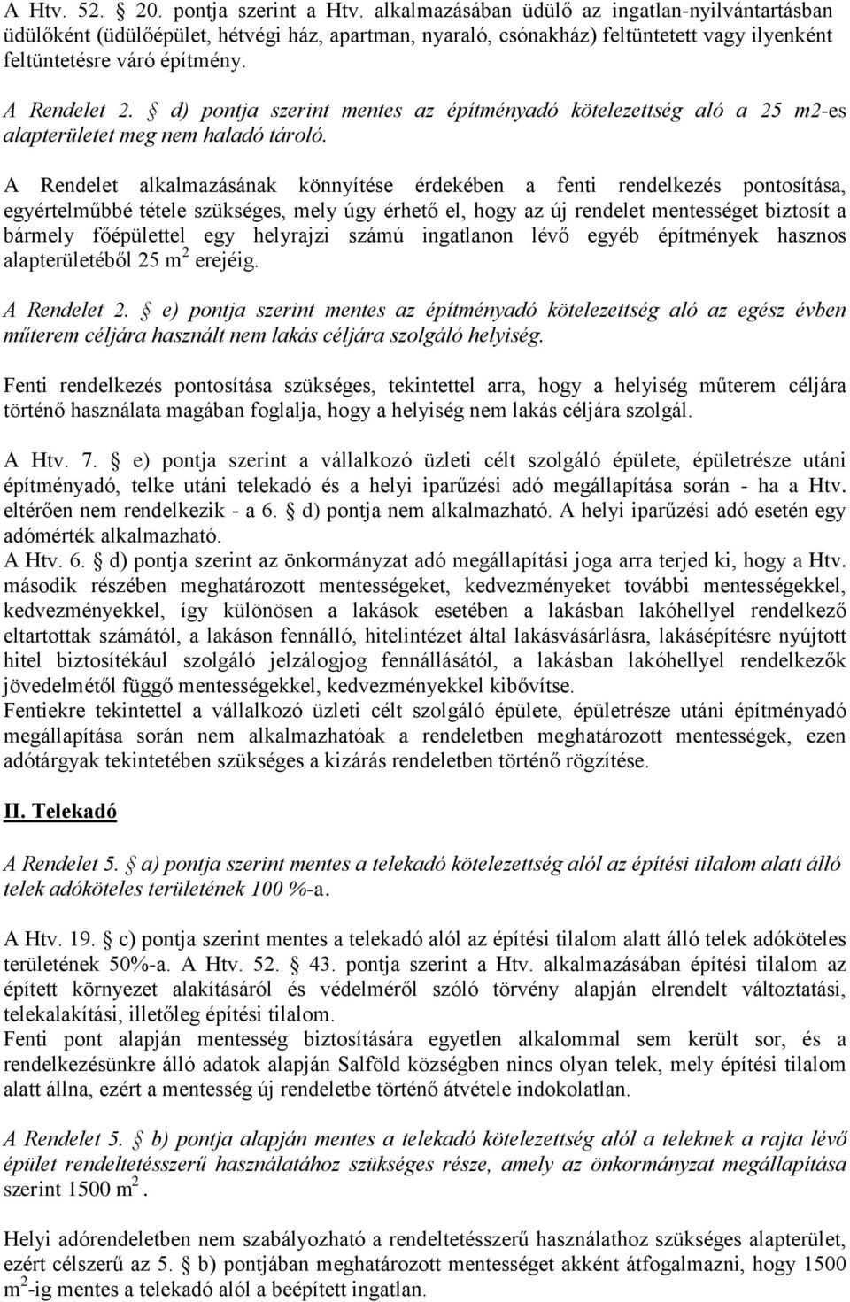 d) pontja szerint mentes az építményadó kötelezettség aló a 25 m2-es alapterületet meg nem haladó tároló.