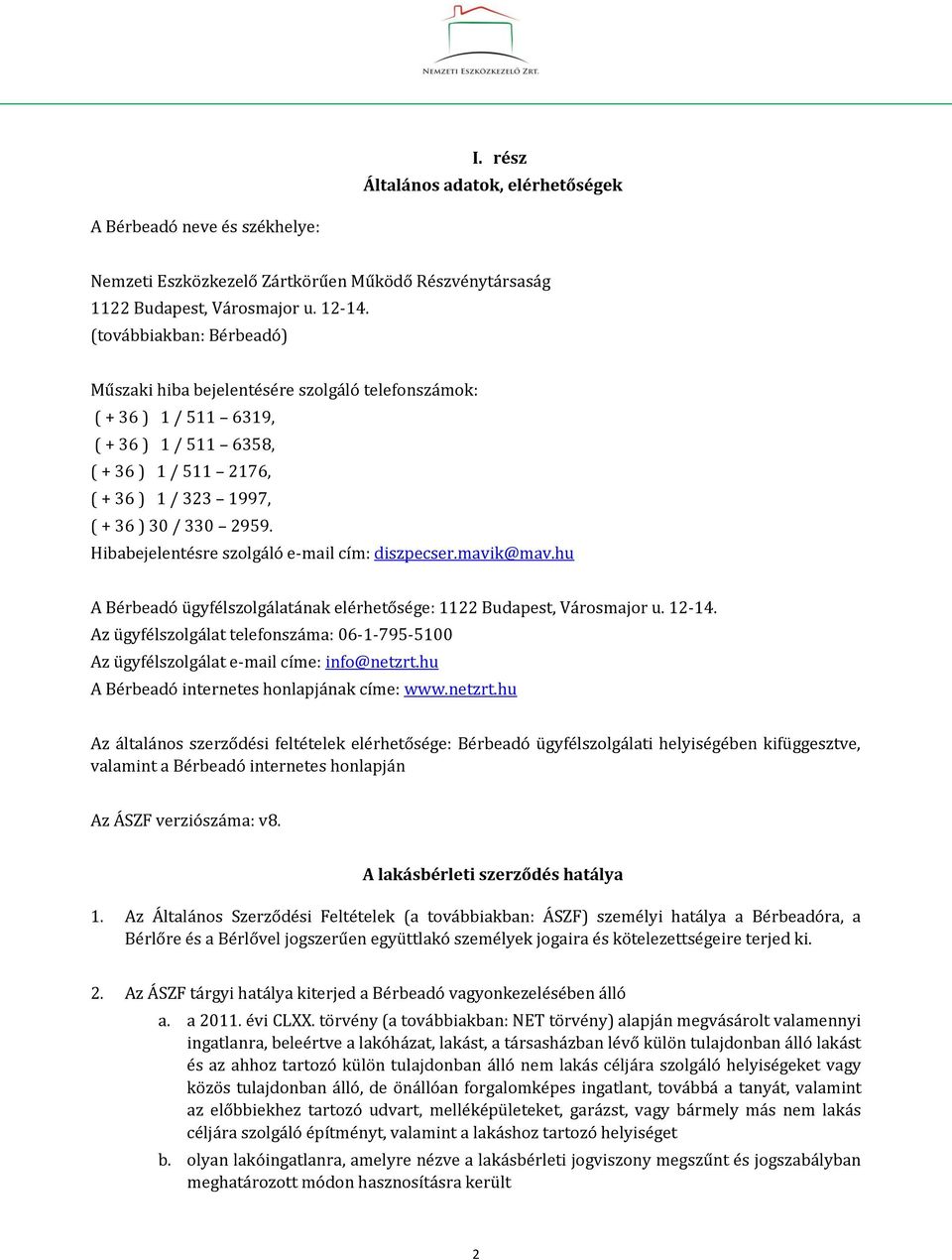 Hibabejelentésre szolgáló e-mail cím: diszpecser.mavik@mav.hu A Bérbeadó ügyfélszolgálatának elérhetősége: 1122 Budapest, Városmajor u. 12-14.