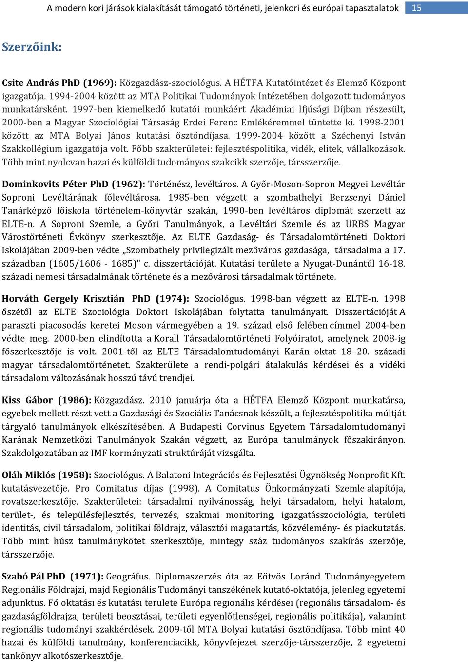 1997-ben kiemelkedő kutatói munkáért Akadémiai Ifjúsági Díjban részesült, 2000-ben a Magyar Szociológiai Társaság Erdei Ferenc Emlékéremmel tüntette ki.