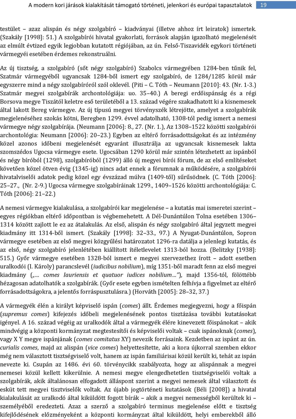 Felső-Tiszavidék egykori történeti vármegyéi esetében érdemes rekonstruálni.