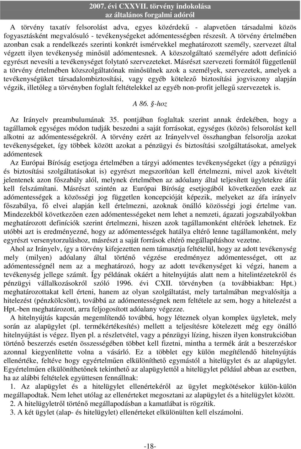 A közszolgáltató személyére adott definíció egyrészt nevesíti a tevékenységet folytató szervezeteket.