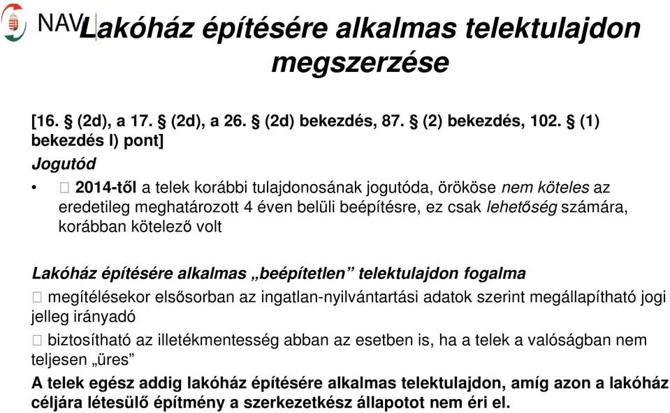 korábban kötelező volt Lakóház építésére alkalmas beépítetlen telektulajdon fogalma megítélésekor elsősorban az ingatlan-nyilvántartási adatok szerint megállapítható jogi jelleg