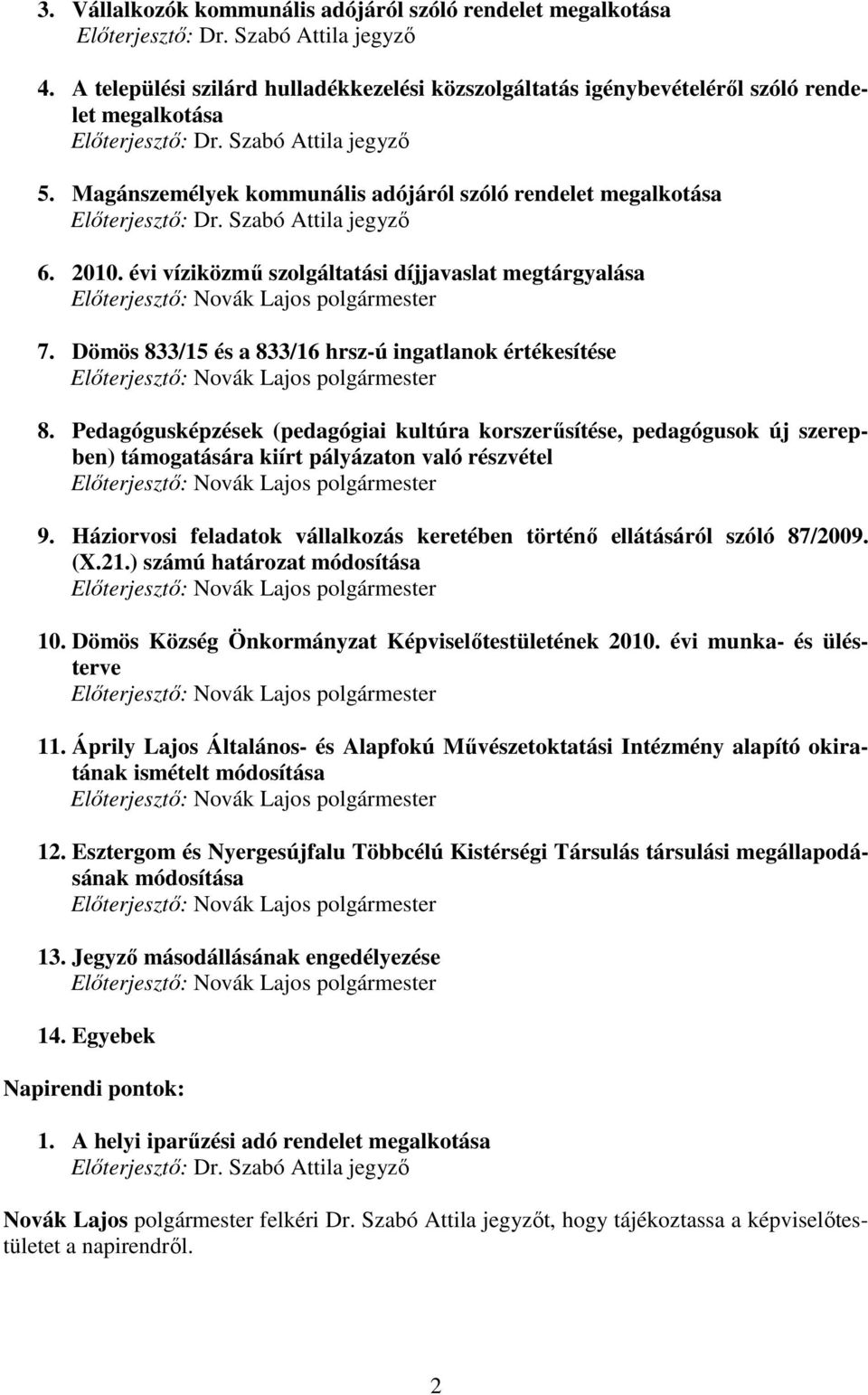 Pedagógusképzések (pedagógiai kultúra korszerősítése, pedagógusok új szerepben) támogatására kiírt pályázaton való részvétel 9.