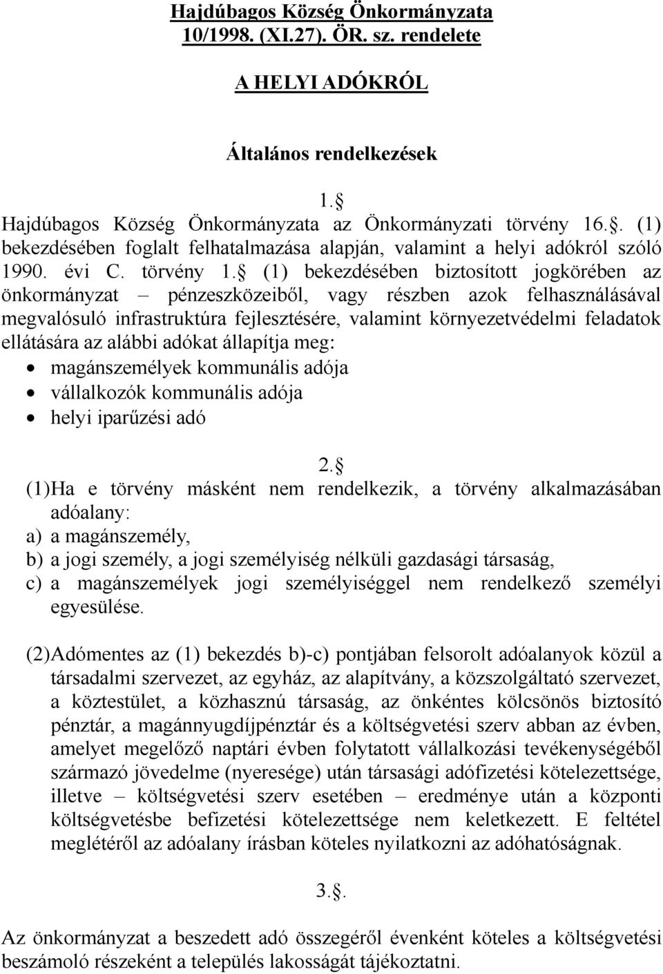 (1) bekezdésében biztosított jogkörében az önkormányzat pénzeszközeiből, vagy részben azok felhasználásával megvalósuló infrastruktúra fejlesztésére, valamint környezetvédelmi feladatok ellátására az