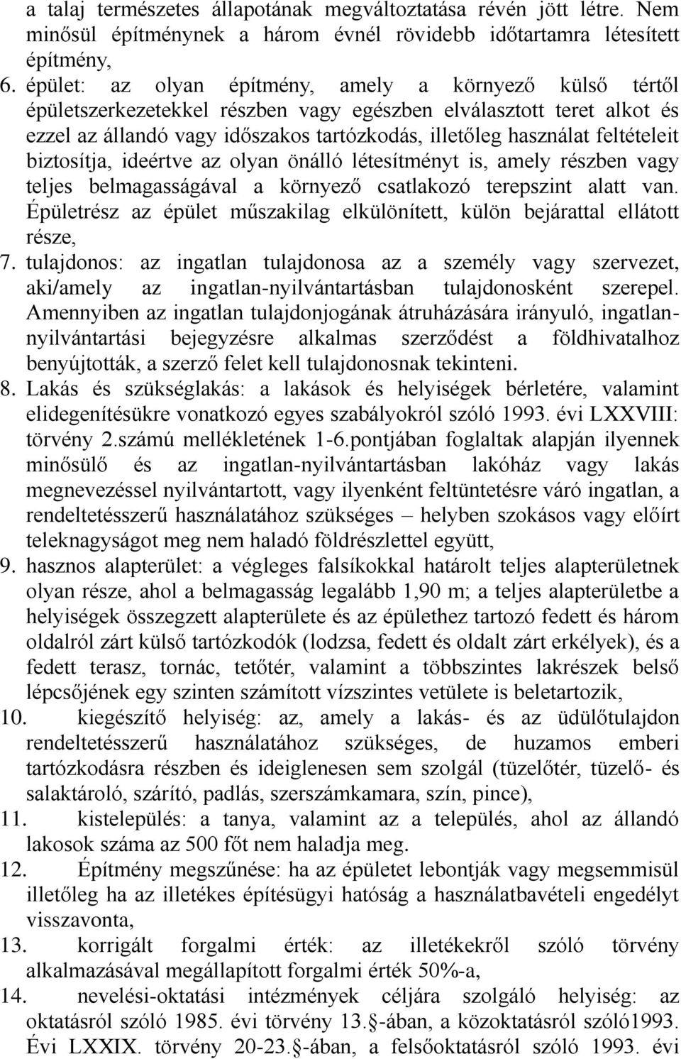 feltételeit biztosítja, ideértve az olyan önálló létesítményt is, amely részben vagy teljes belmagasságával a környező csatlakozó terepszint alatt van.