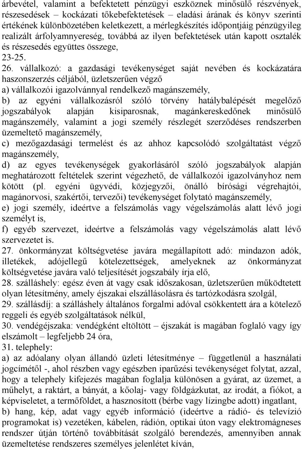 vállalkozó: a gazdasági tevékenységet saját nevében és kockázatára haszonszerzés céljából, üzletszerűen végző a) vállalkozói igazolvánnyal rendelkező magánszemély, b) az egyéni vállalkozásról szóló