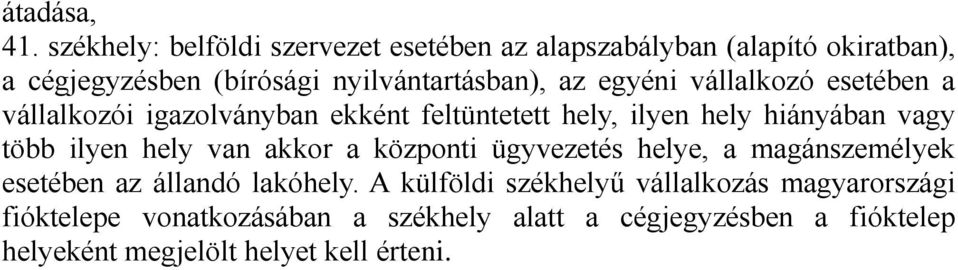 egyéni vállalkozó esetében a vállalkozói igazolványban ekként feltüntetett hely, ilyen hely hiányában vagy több ilyen hely