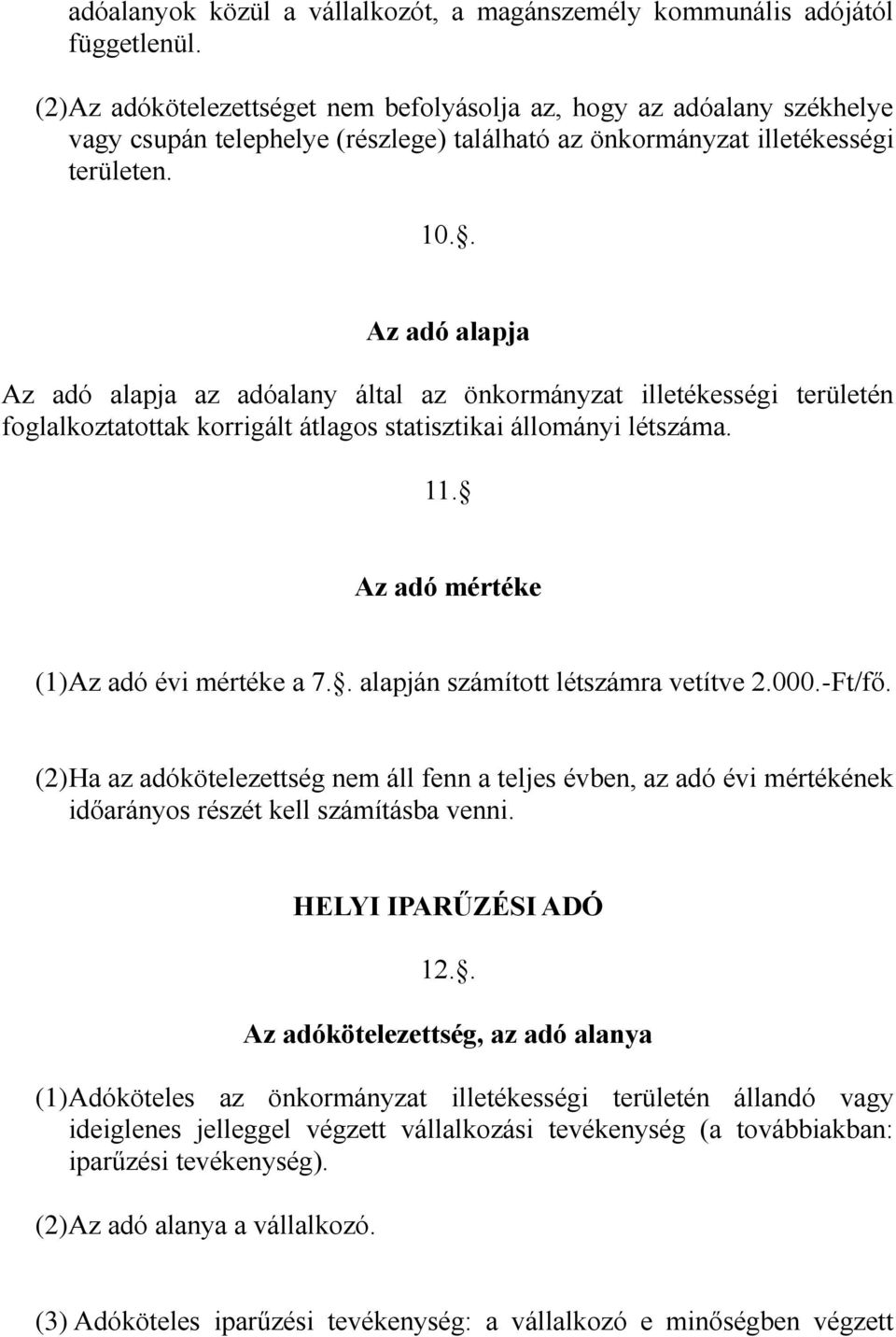 . Az adó alapja Az adó alapja az adóalany által az önkormányzat illetékességi területén foglalkoztatottak korrigált átlagos statisztikai állományi létszáma. 11.