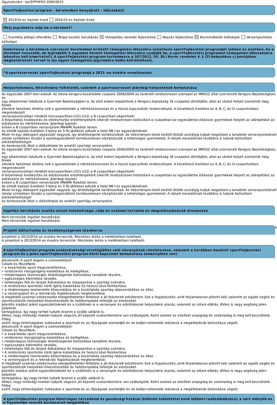 érintett támogatási időszakra vonatkozó sportfejlesztési programját (abban az esetben, ha a kérelmet hosszabb, de legfeljebb 3, egymást követő támogatási időszakra nyújtják be, a sportfejlesztési