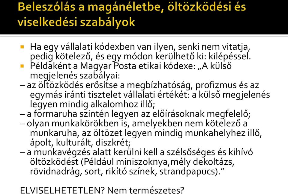 megjelenés legyen mindig alkalomhoz illő; a formaruha szintén legyen az előírásoknak megfelelő; olyan munkakörökben is, amelyekben nem kötelező a munkaruha, az öltözet legyen