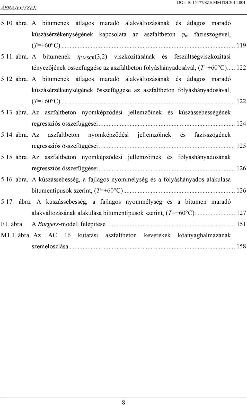 .. 124 5.14. ábra. Az aszfaltbeton nyomképződési jellemzőinek és fázisszögének regressziós összefüggései... 125 5.15. ábra. Az aszfaltbeton nyomképződési jellemzőinek és folyáshányadosának regressziós összefüggései.