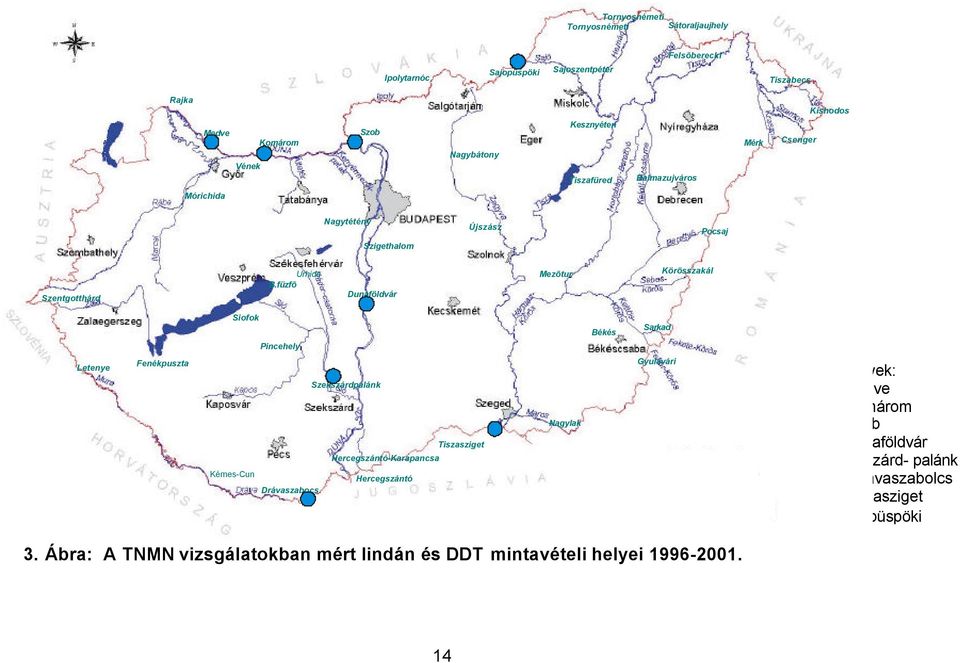 füzfõ Dunaföldvár Mezõtur Körösszakál Siofok Pincehely Békés Sarkad Letenye Fenékpuszta Kémes-Cun Szekszárdpalánk Tiszasziget Hercegszántó-Karapancsa Hercegszántó Drávaszabocs