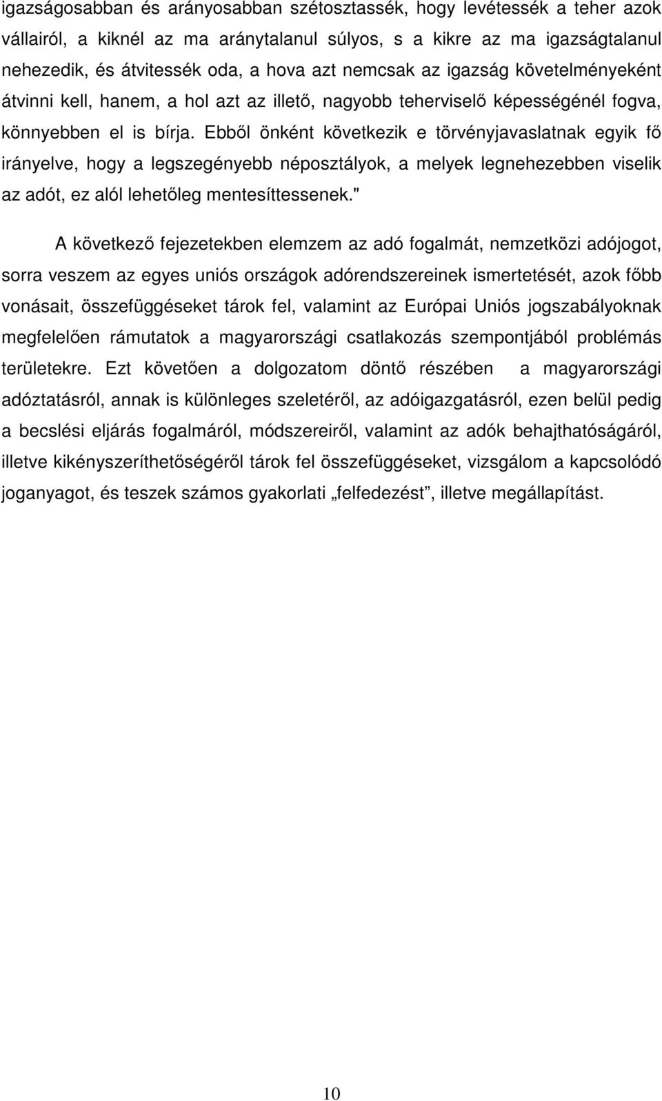 Ebbl önként következik e törvényjavaslatnak egyik f irányelve, hogy a legszegényebb néposztályok, a melyek legnehezebben viselik az adót, ez alól lehetleg mentesíttessenek.