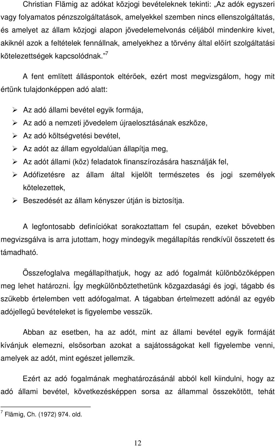 7 A fent említett álláspontok eltérek, ezért most megvizsgálom, hogy mit értünk tulajdonképpen adó alatt: Az adó állami bevétel egyik formája, Az adó a nemzeti jövedelem újraelosztásának eszköze, Az