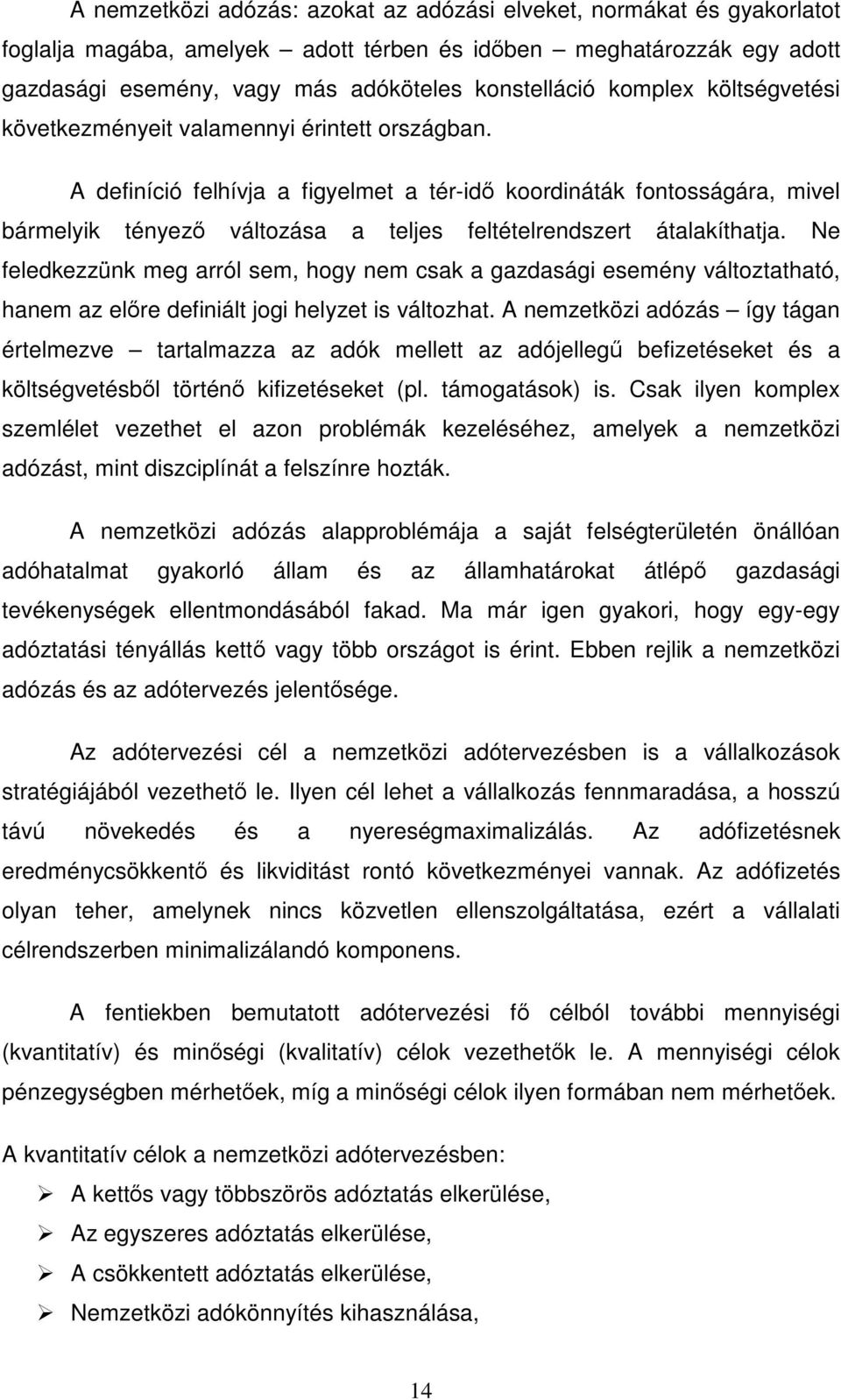 A definíció felhívja a figyelmet a tér-id koordináták fontosságára, mivel bármelyik tényez változása a teljes feltételrendszert átalakíthatja.