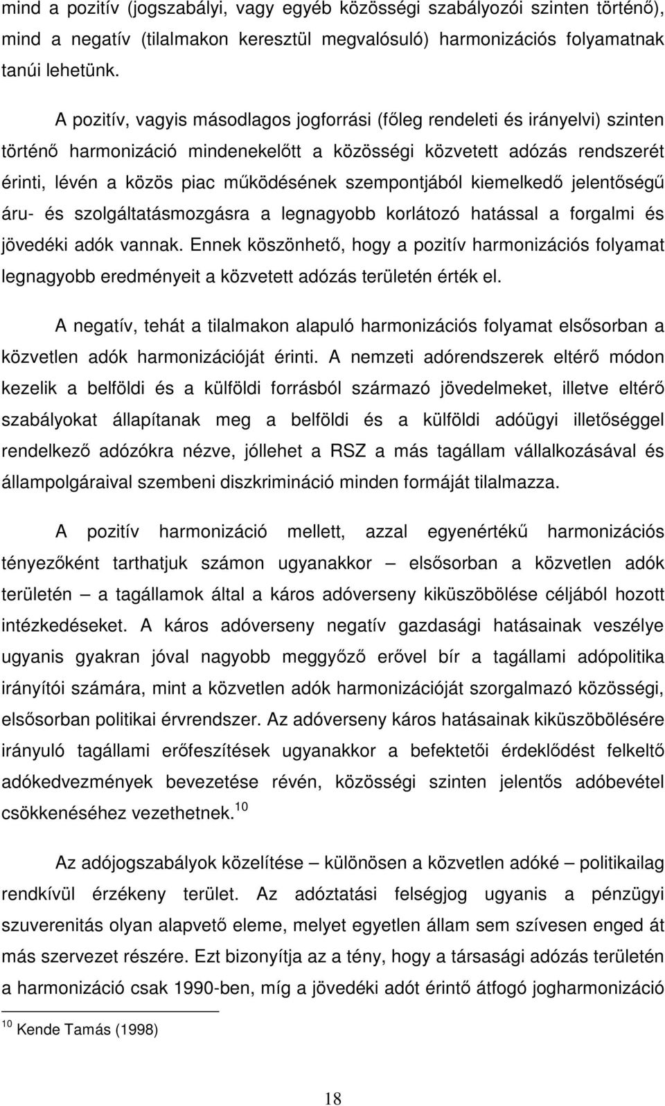 szempontjából kiemelked jelentség áru- és szolgáltatásmozgásra a legnagyobb korlátozó hatással a forgalmi és jövedéki adók vannak.