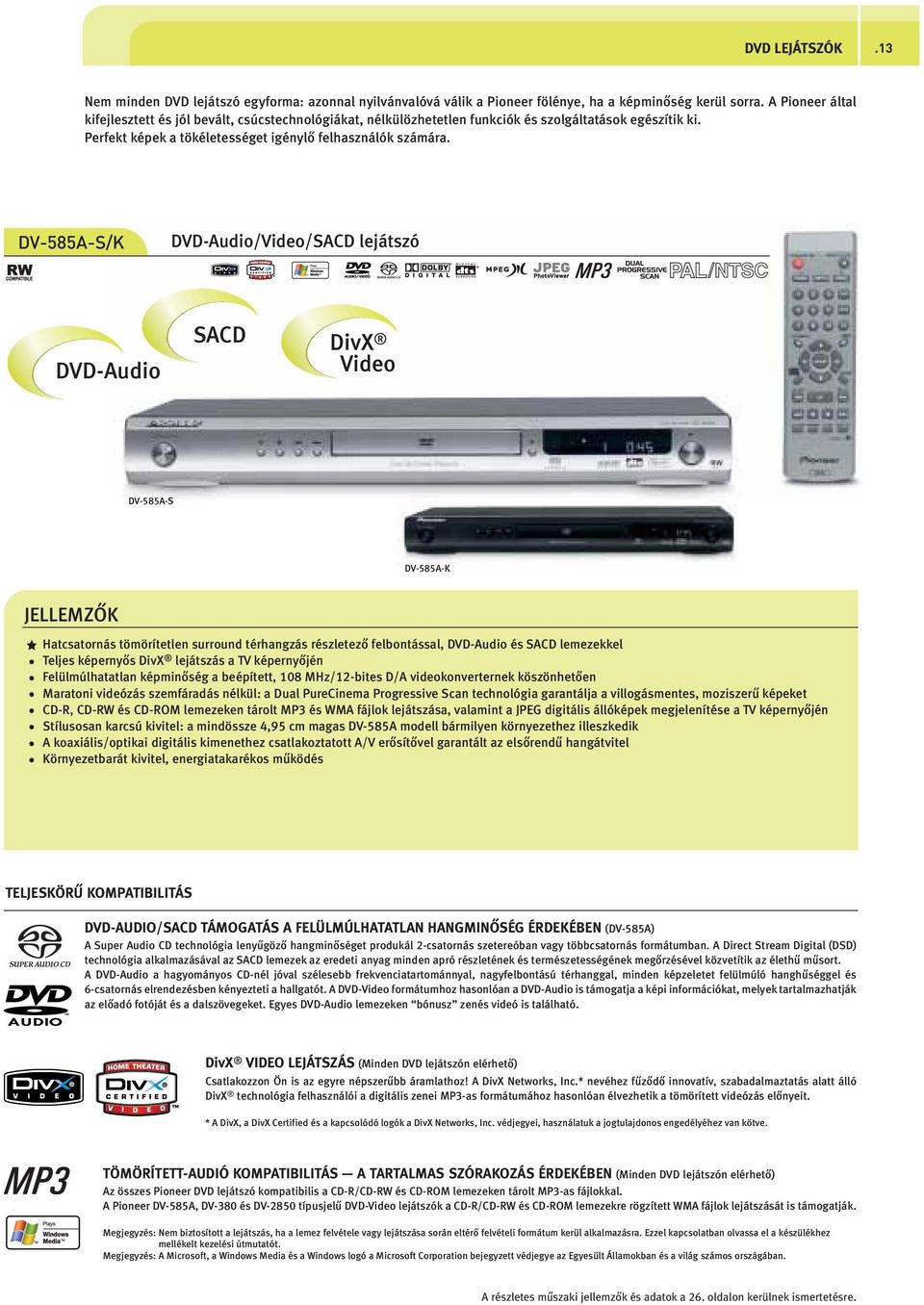 DV-585A-S/K DVD-Audio/Video/SACD lejátszó b/a DVD-Audio SACD DivX Video DV-585A-S DV-585A-K JEEMZŐK Hatcsatornás tömörítetlen surround térhangzás részletező felbontással, DVD-Audio és SACD lemezekkel