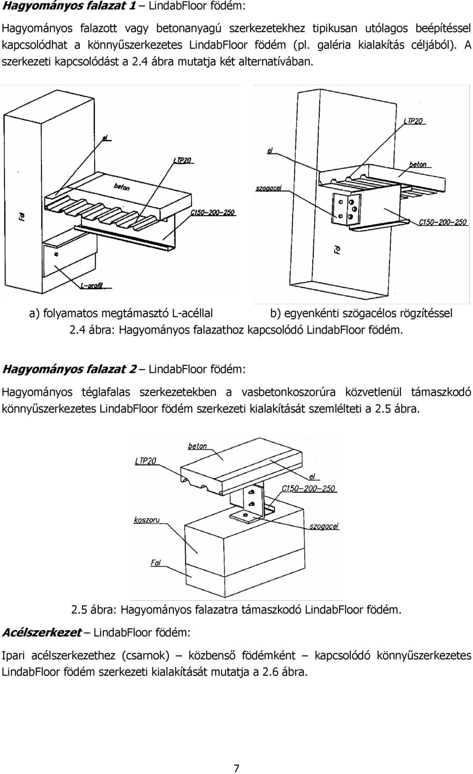 4 ábra: Hagyományos falazathoz kapcsolódó LindabFloor födém.