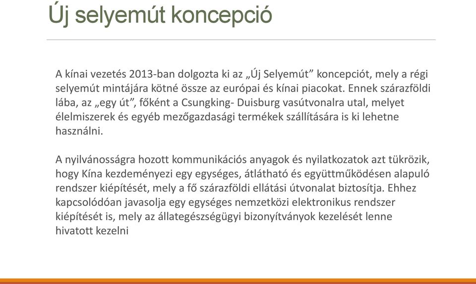 A nyilvánosságra hozott kommunikációs anyagok és nyilatkozatok azt tükrözik, hogy Kína kezdeményezi egy egységes, átlátható és együttműködésen alapuló rendszer kiépítését, mely a