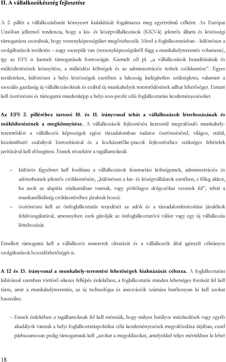 Mivel a foglalkoztatásban különösen a szolgáltatások területén nagy szerepük van (versenyképességüktől függ a munkahelyteremtés volumene), így az EFS is kiemeli támogatásuk fontosságát.