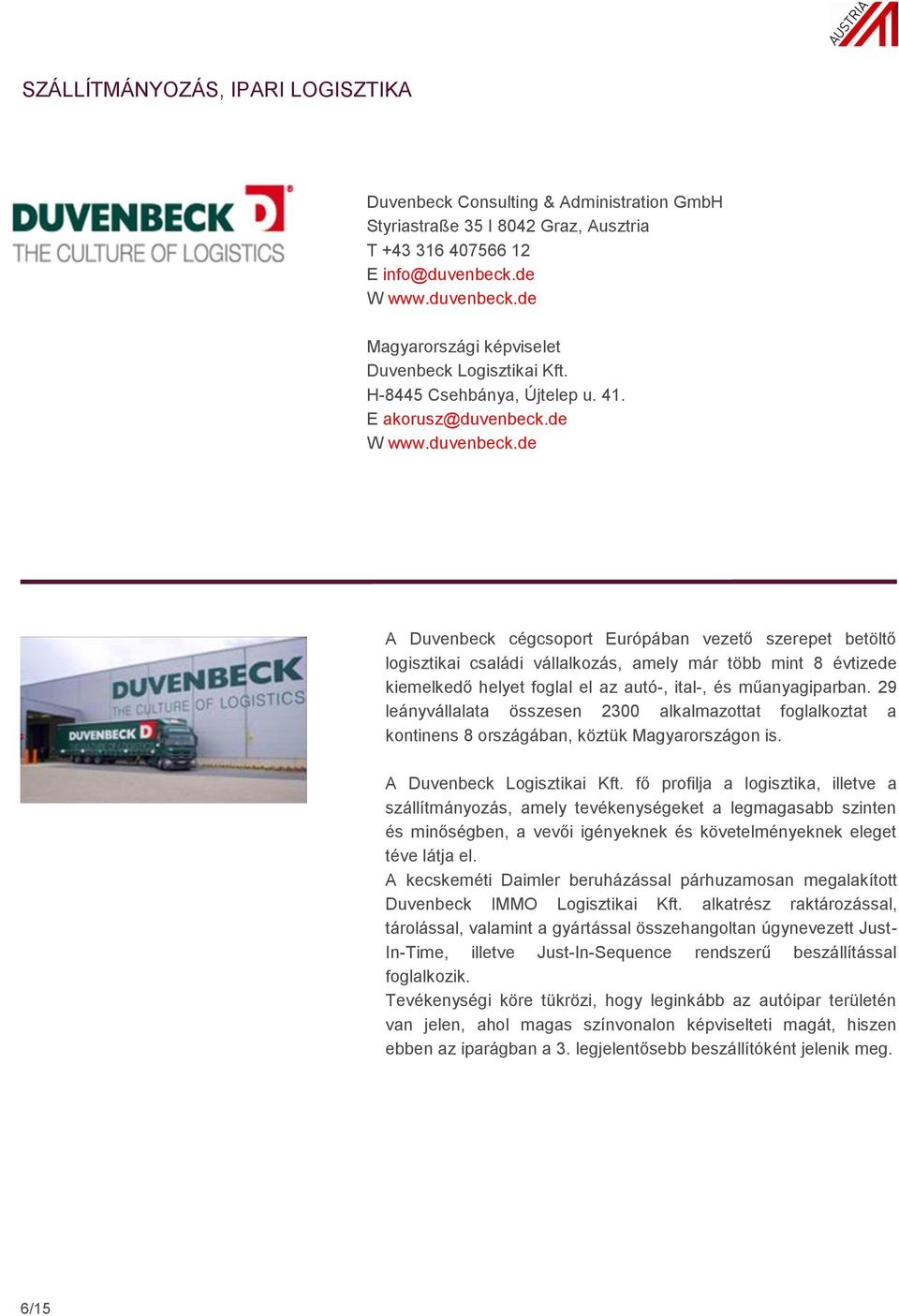 de Magyarországi képviselet Duvenbeck Logisztikai Kft. H-8445 Csehbánya, Újtelep u. 41. E akorusz@duvenbeck.