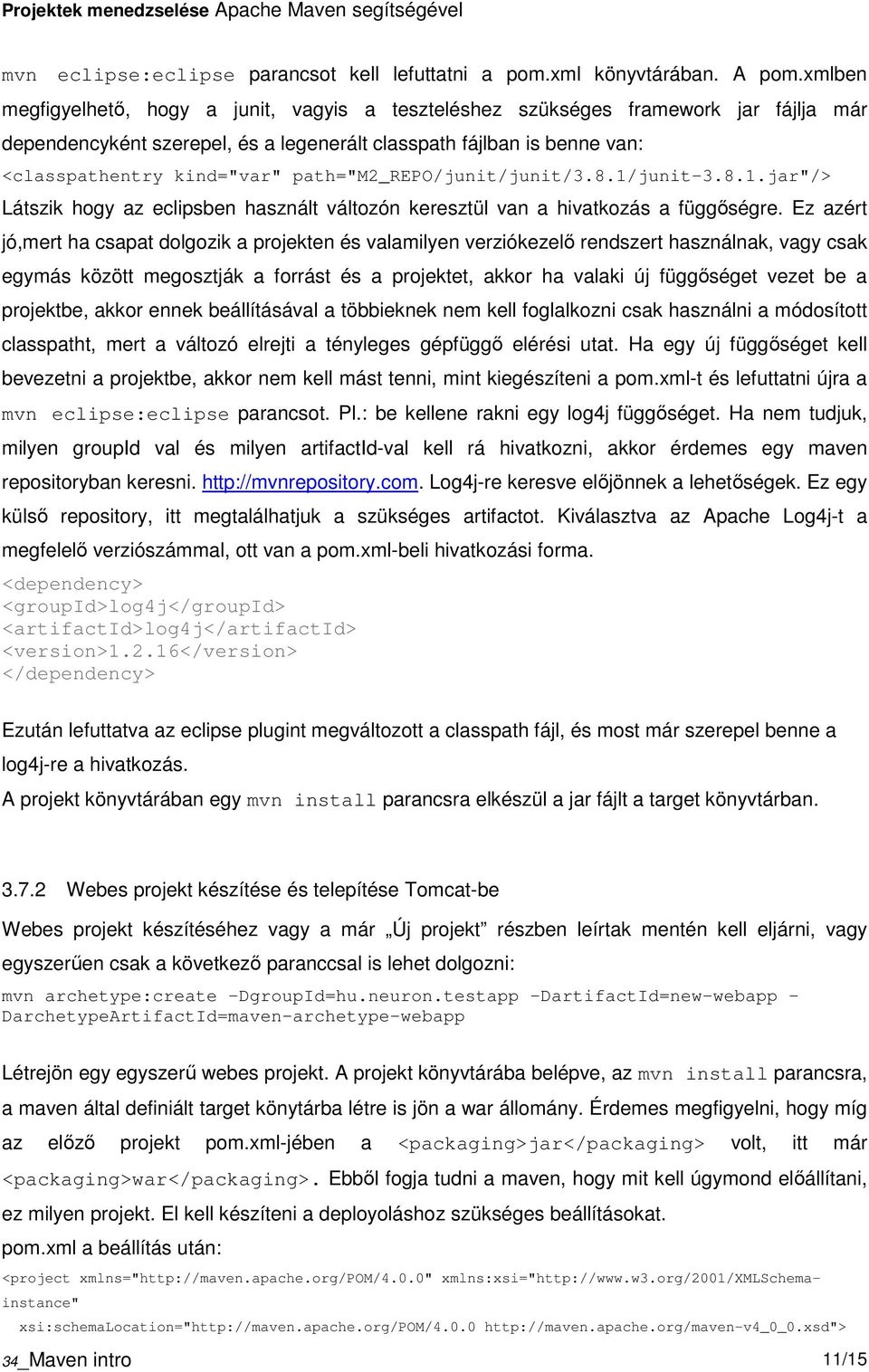 path="m2_repo/junit/junit/3.8.1/junit-3.8.1.jar"/> Látszik hgy az eclipsben használt váltzón keresztül van a hivatkzás a függőségre.