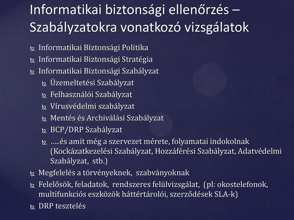 .és amit még a szervezet mérete, folyamatai indokolnak (Kockázatkezelési Szabályzat, Hozzáférési Szabályzat, Adatvédelmi Szabályzat, stb.