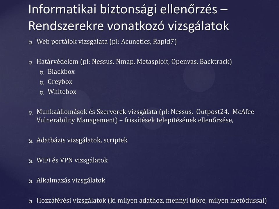 vizsgálata (pl: Nessus, Outpost24, McAfee Vulnerability Management) frissítések telepítésének ellenőrzése, Adatbázis