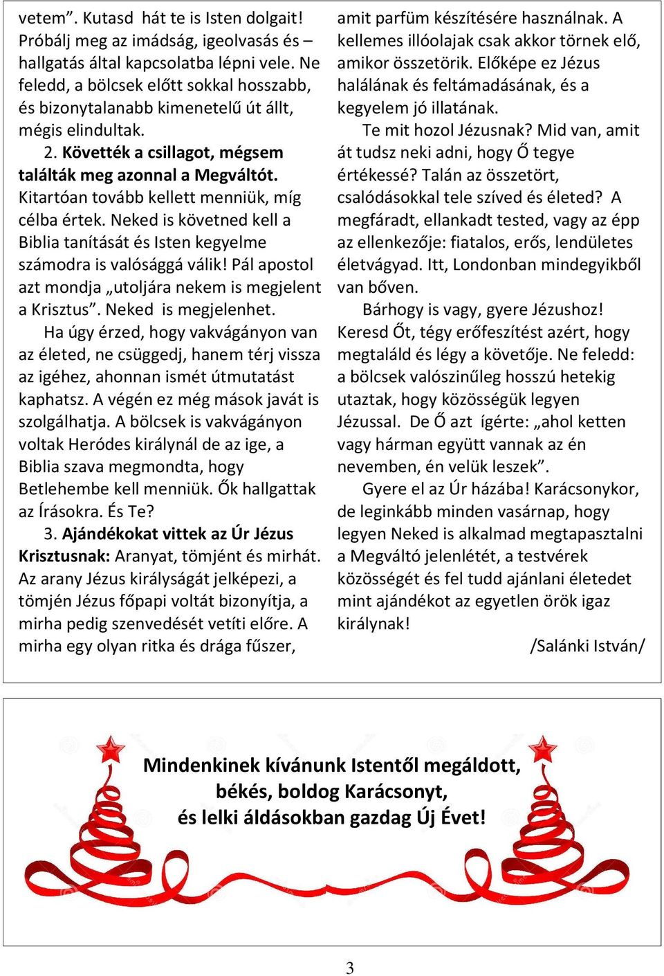 Kitartóan tovább kellett menniük, míg célba értek. Neked is követned kell a Biblia tanítását és Isten kegyelme számodra is valósággá válik!