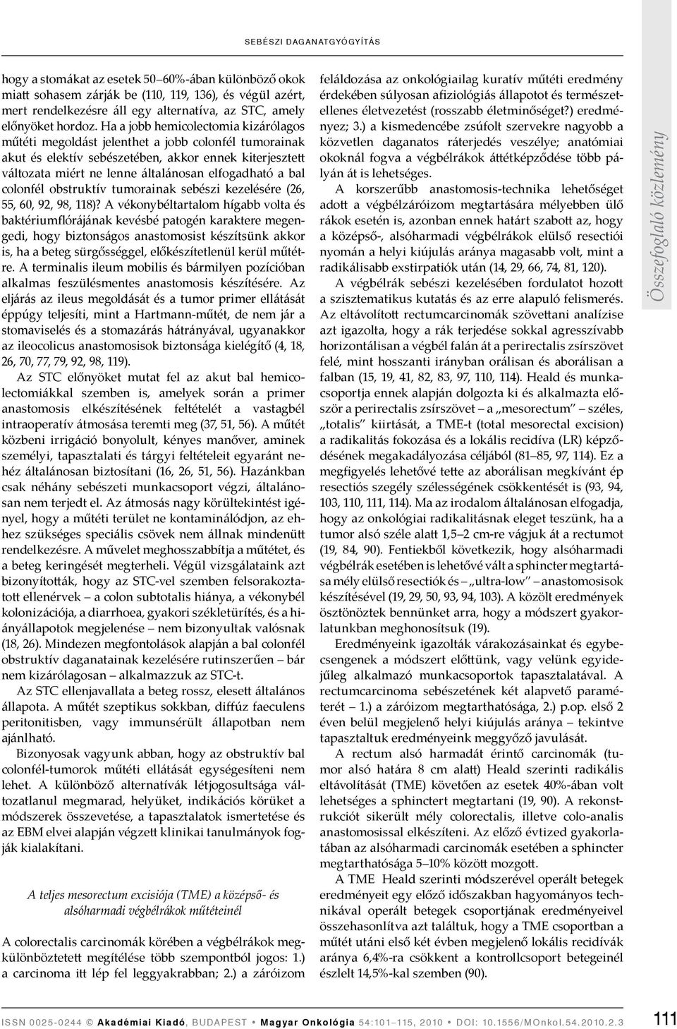 Ha a jobb hemicolectomia kizárólagos műtéti megoldást jelenthet a jobb colonfél tumorainak akut és elektív sebészetében, akkor ennek kiterjesztett változata miért ne lenne általánosan elfogadható a