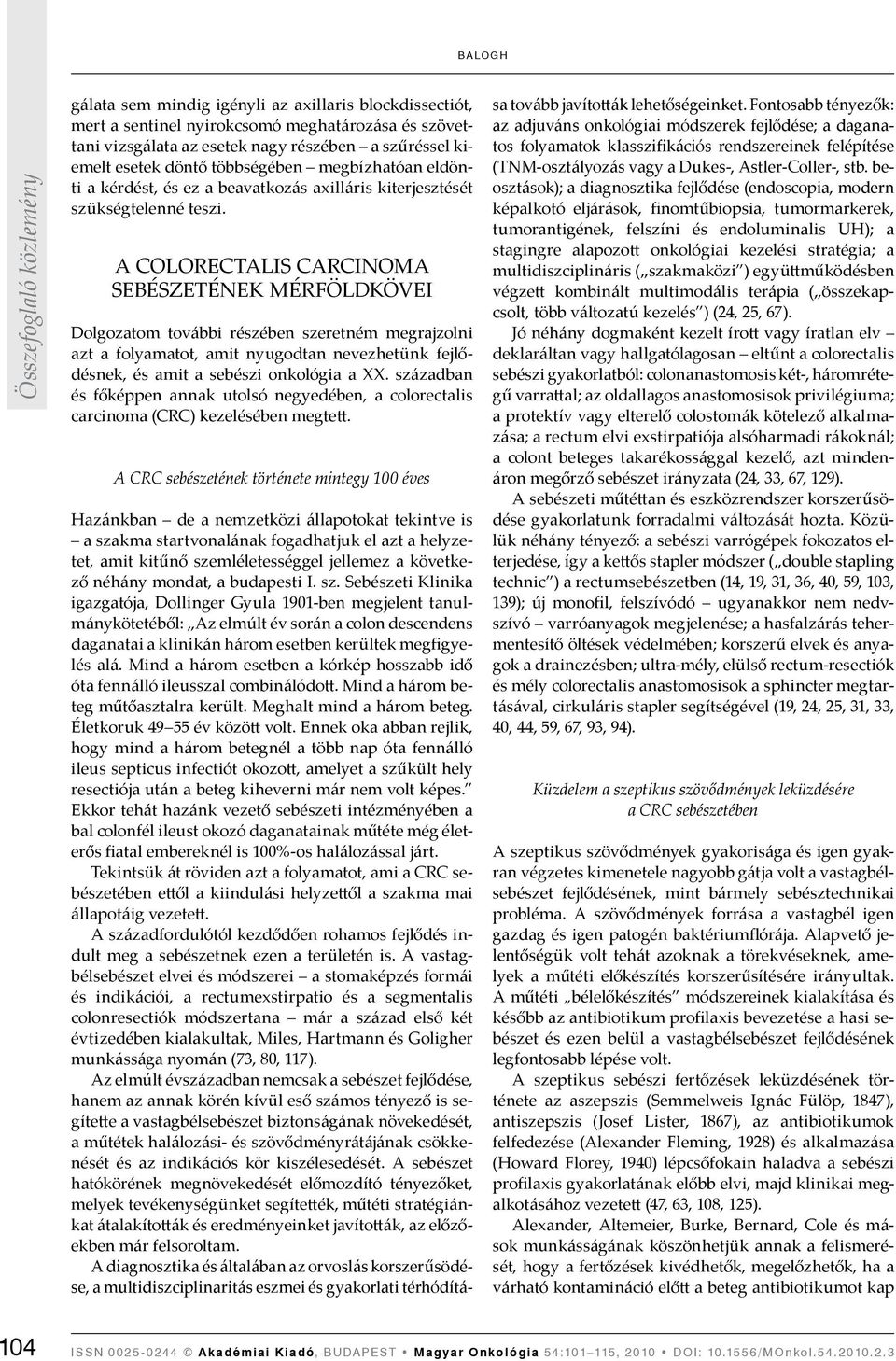 A COLORECTALIS CARCINOMA SEBÉSZETÉNEK MÉRFÖLDKÖVEI Dolgozatom további részében szeretném megrajzolni azt a folyamatot, amit nyugodtan nevezhetünk fejlődésnek, és amit a sebészi onkológia a XX.