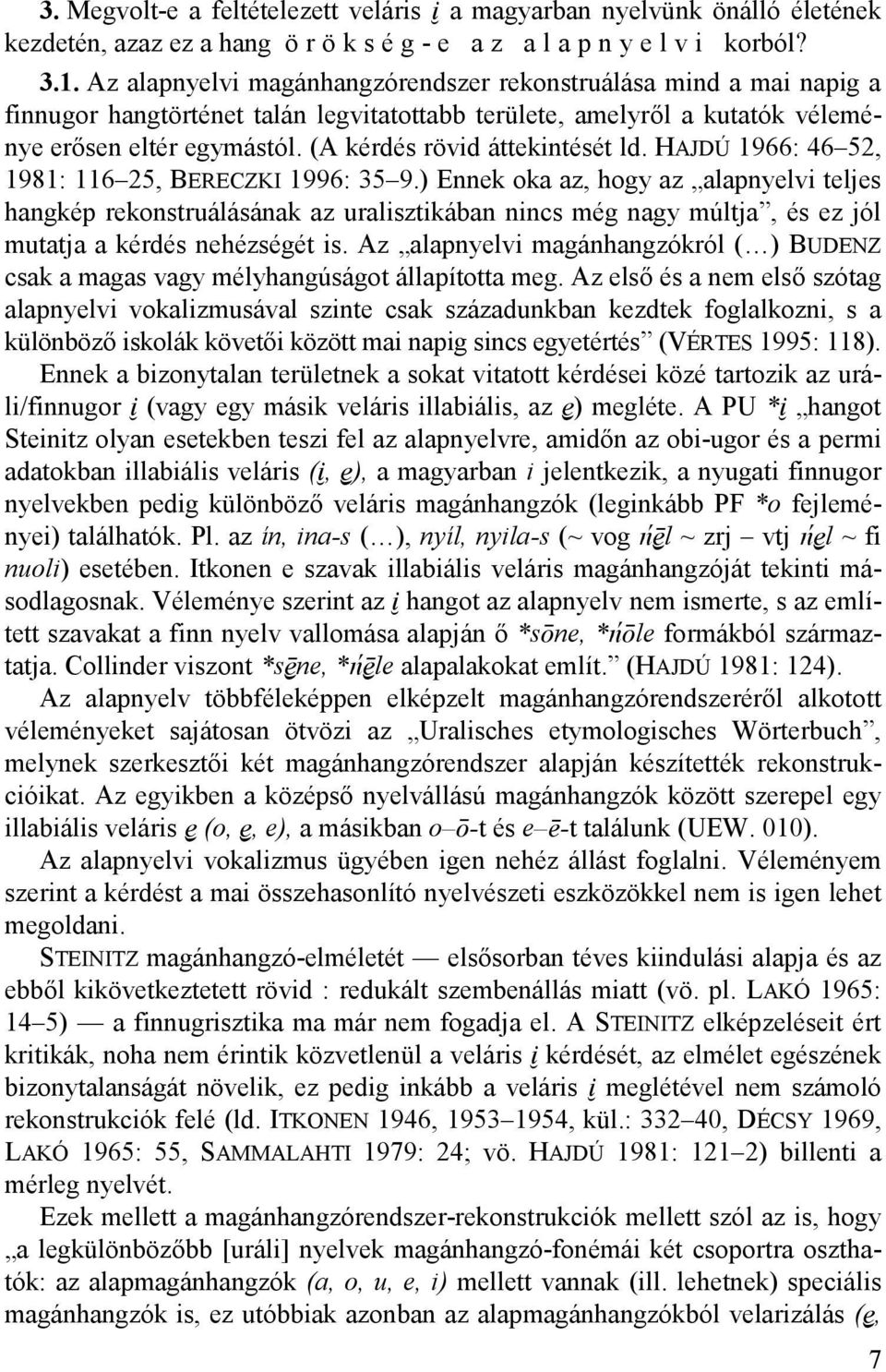 (A kérdés rövid áttekintését ld. HAJDÚ 1966: 46 52, 1981: 116 25, BERECZKI 1996: 35 9.