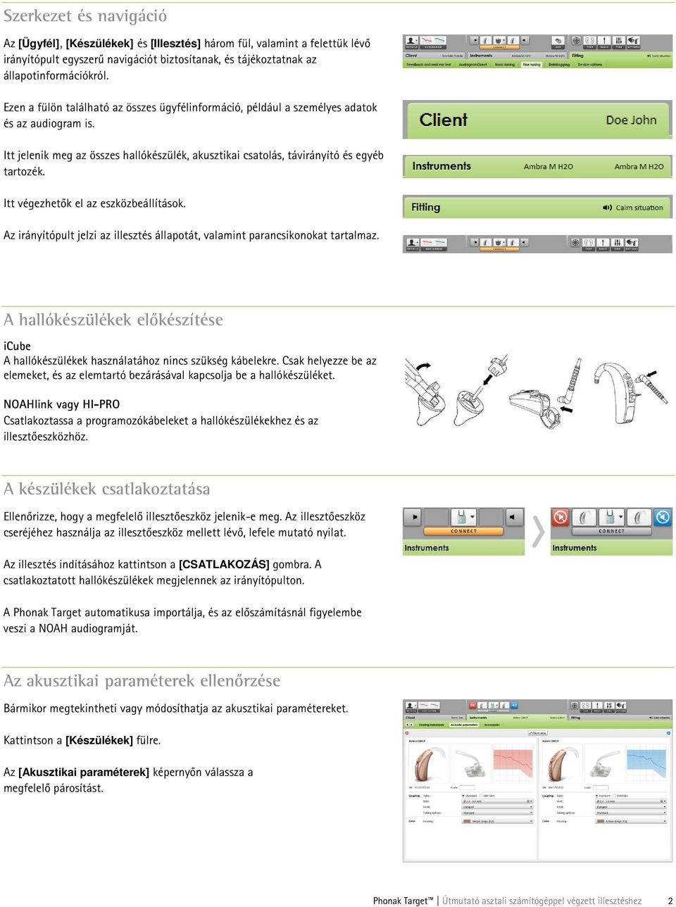 Itt végezhetők el az eszközbeállítások. Az irányítópult jelzi az illesztés állapotát, valamint parancsikonokat tartalmaz.