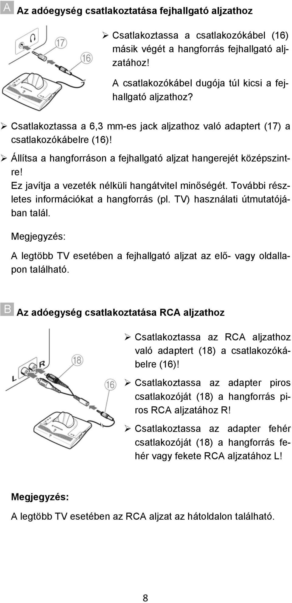 Ez javítja a vezeték nélküli hangátvitel minőségét. További részletes információkat a hangforrás (pl. TV) használati útmutatójában talál.