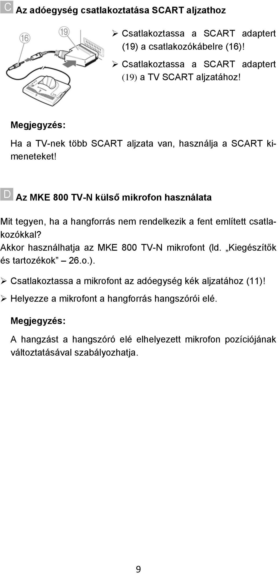 D Az MKE 800 TV-N külső mikrofon használata Mit tegyen, ha a hangforrás nem rendelkezik a fent említett csatlakozókkal?