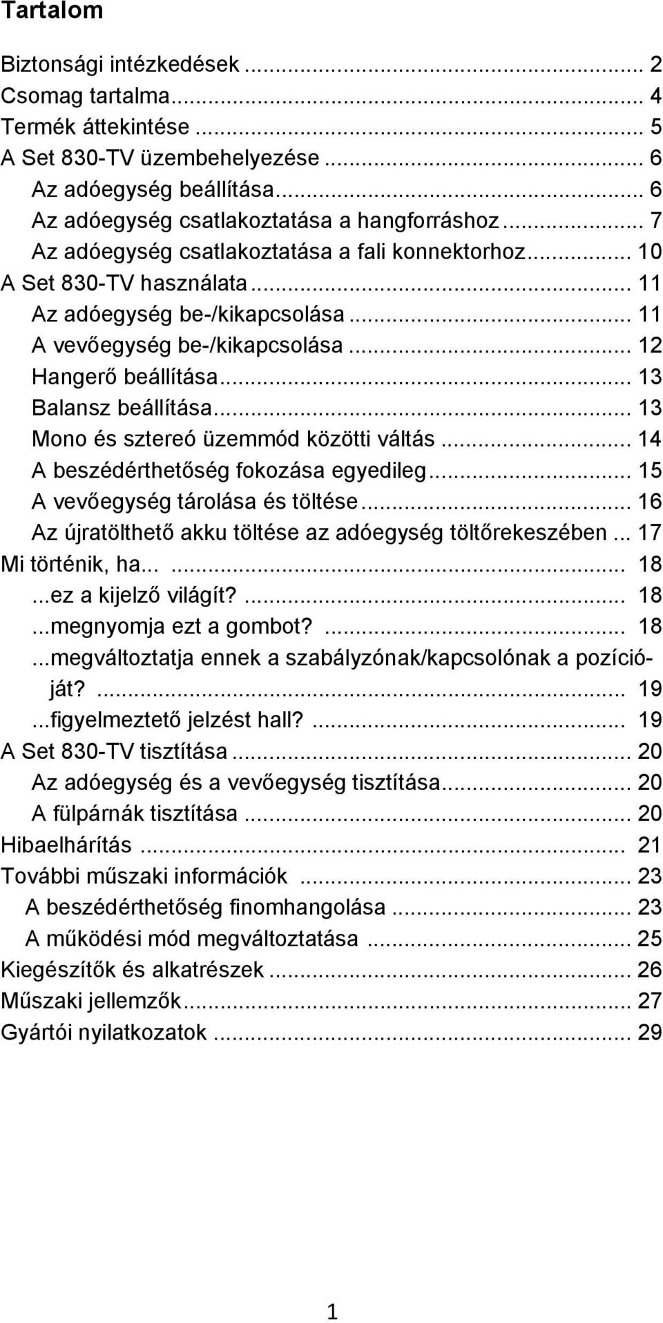 .. 13 Balansz beállítása... 13 Mono és sztereó üzemmód közötti váltás... 14 A beszédérthetőség fokozása egyedileg... 15 A vevőegység tárolása és töltése.