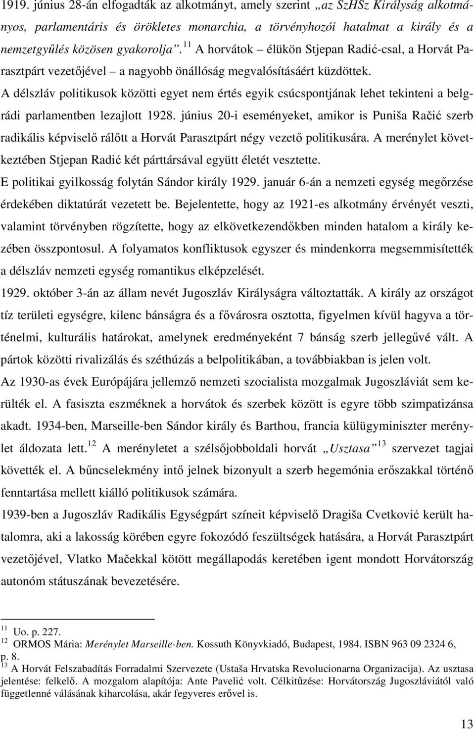 A délszláv politikusok közötti egyet nem értés egyik csúcspontjának lehet tekinteni a belgrádi parlamentben lezajlott 1928.