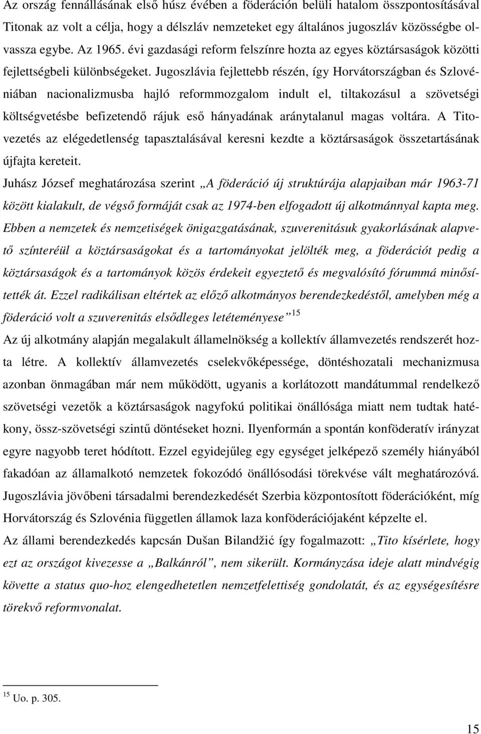 Jugoszlávia fejlettebb részén, így Horvátországban és Szlovéniában nacionalizmusba hajló reformmozgalom indult el, tiltakozásul a szövetségi költségvetésbe befizetendő rájuk eső hányadának