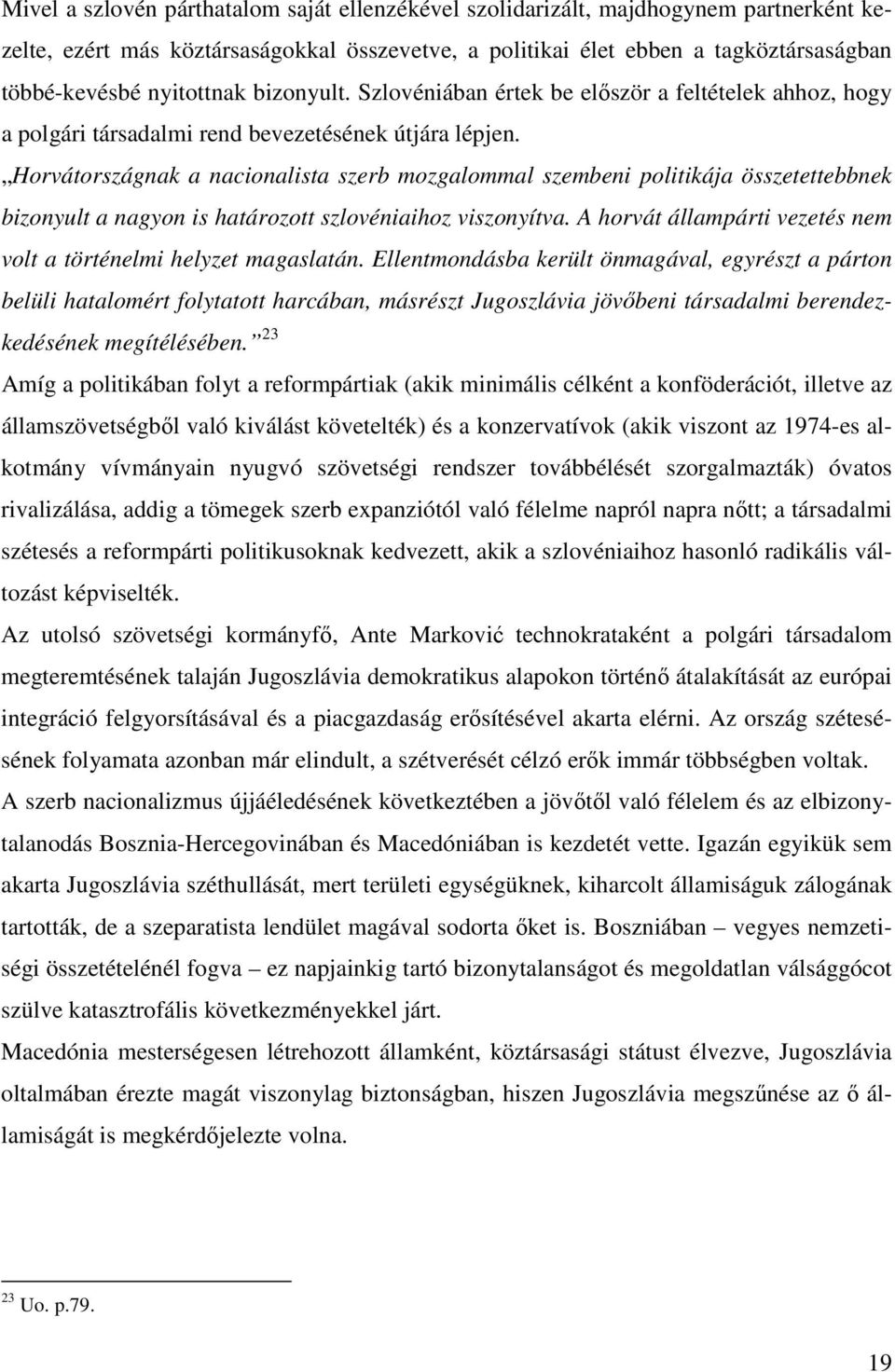 Horvátországnak a nacionalista szerb mozgalommal szembeni politikája összetettebbnek bizonyult a nagyon is határozott szlovéniaihoz viszonyítva.