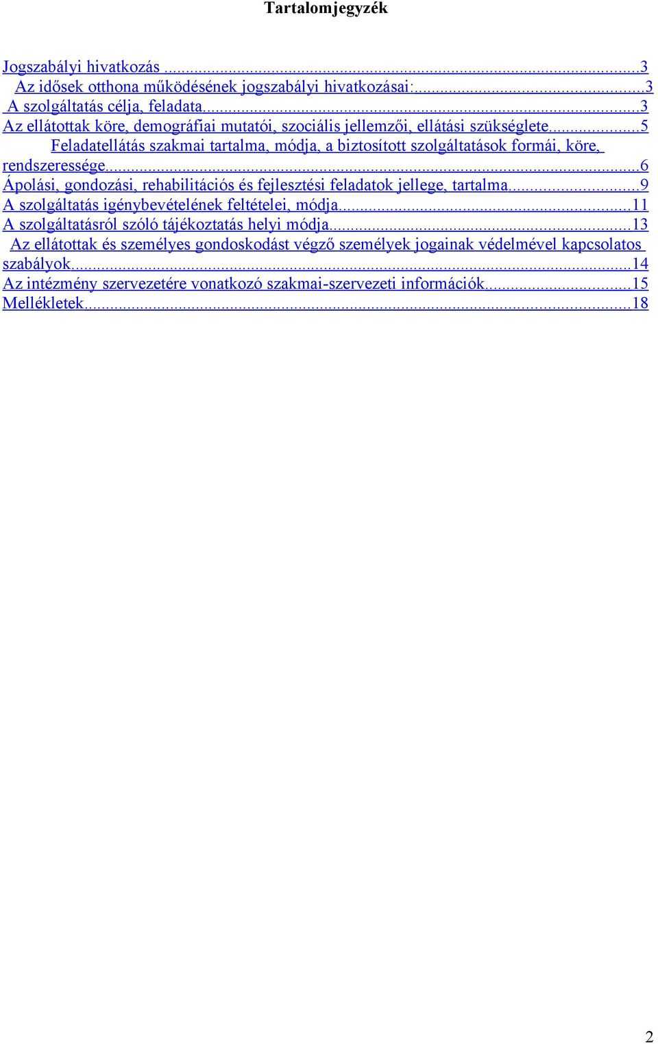 .. 5 Feladatellátás szakmai tartalma, módja, a biztosított szolgáltatások formái, köre, rendszeressége.