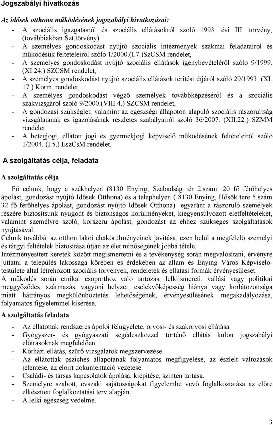 )SzCSM rendelet, - A személyes gondoskodást nyújtó szociális ellátások igénybevételéről szóló 9/1999. (XI.24.