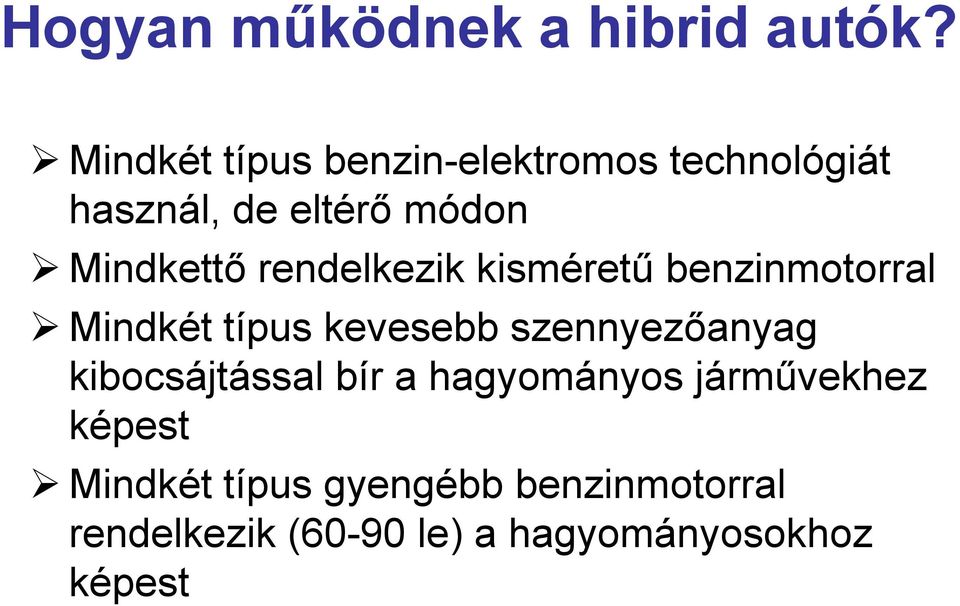 rendelkezik kisméretű benzinmotorral Mindkét típus kevesebb szennyezőanyag