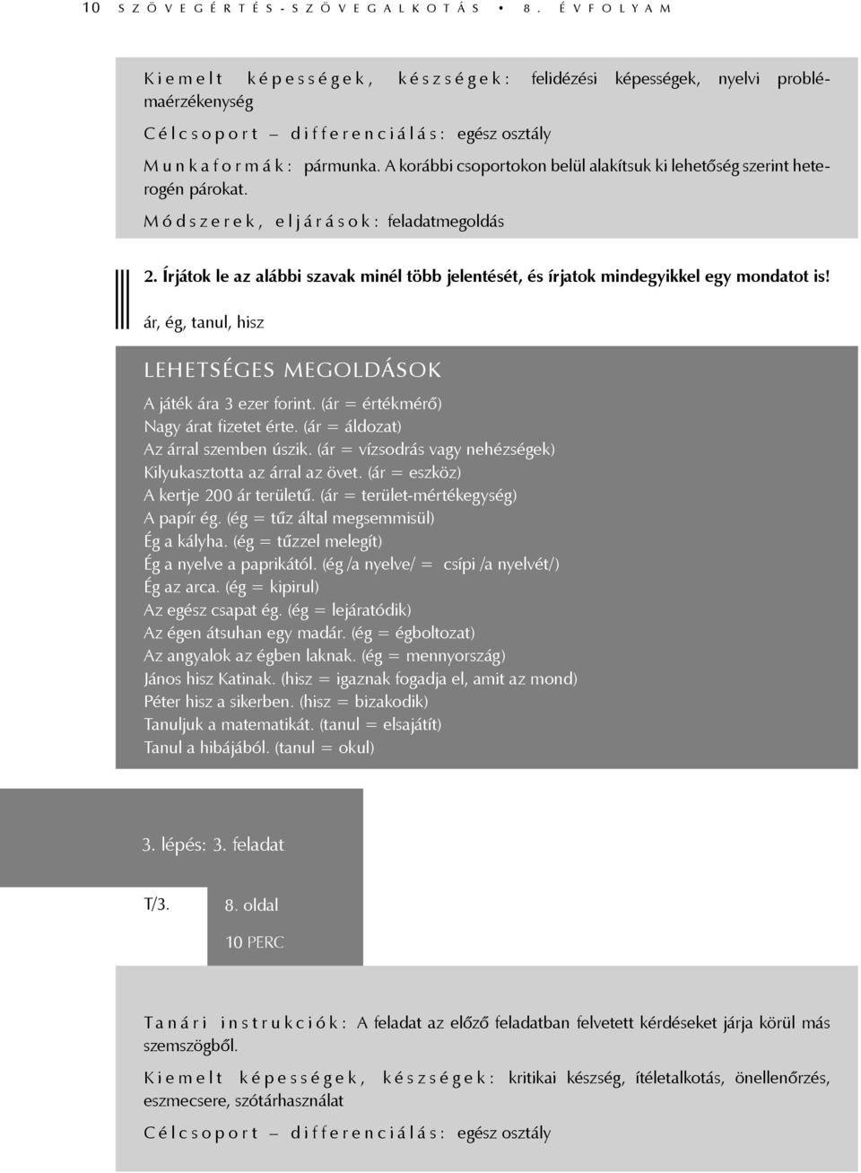 A korábbi csoportokon belül alakítsuk ki lehetőség szerint heterogén párokat. M ó d s z e r e k, e l j á r á s o k : feladatmegoldás 2.