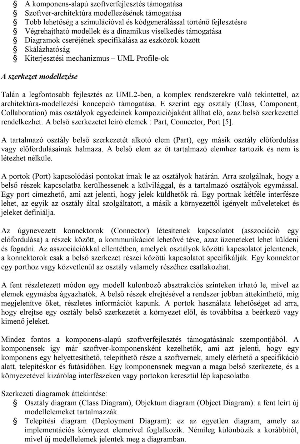 UML2-ben, a komplex rendszerekre való tekintettel, az architektúra-modellezési koncepció támogatása.