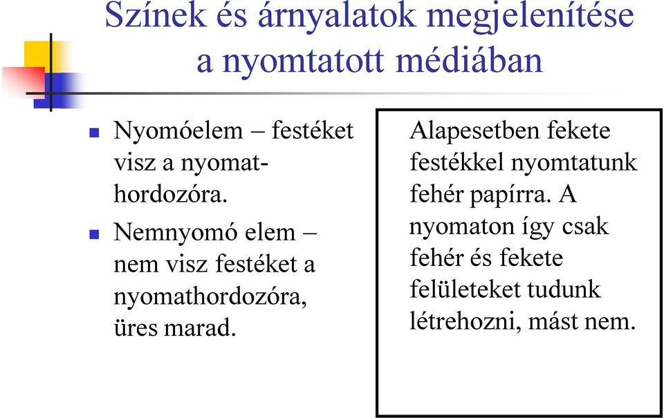 Nemnyomó elem nem visz festéket a nyomathordozóra, üres marad.