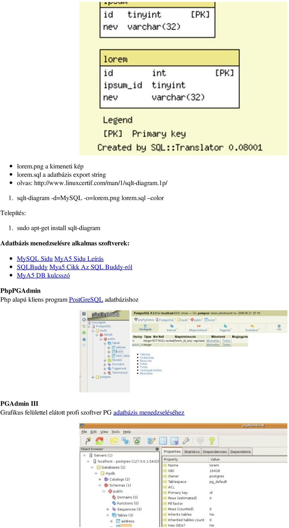 sudo apt-get install sqlt-diagram Adatbázis menedzselésre alkalmas szoftverek: MySQL Sidu MyA5 Sidu Leírás SQLBuddy Mya5